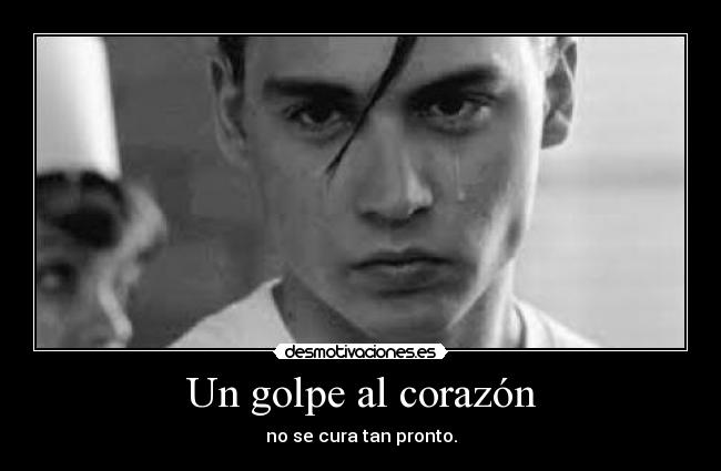 Un golpe al corazón - no se cura tan pronto.