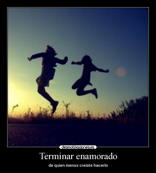 Terminar enamorado - de quien menos creiste hacerlo