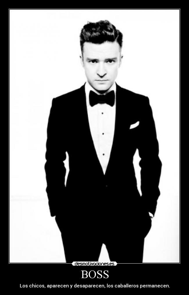BOSS - Los chicos, aparecen y desaparecen, los caballeros permanecen.