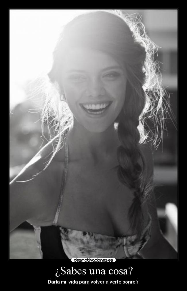 ¿Sabes una cosa? -