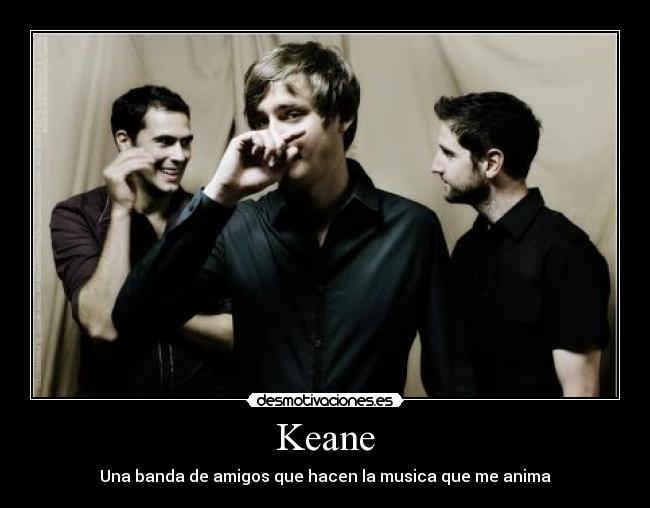 Keane - Una banda de amigos que hacen la musica que me anima