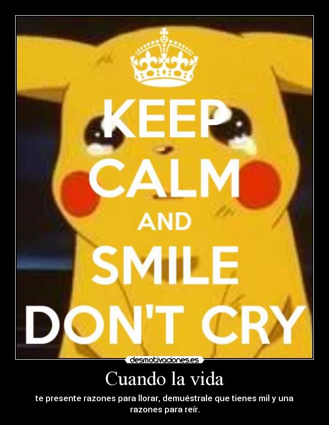Cuando la vida - te presente razones para llorar, demuéstrale que tienes mil y una razones para reír.