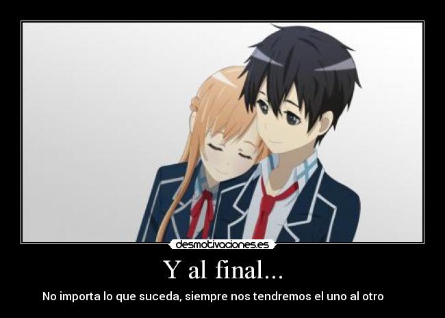 Y al final... - No importa lo que suceda, siempre nos tendremos el uno al otro ♥♥♥♥♥♥♥