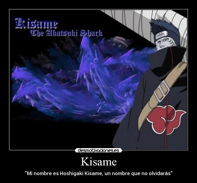Kisame - Mi nombre es Hoshigaki Kisame, un nombre que no olvidarás