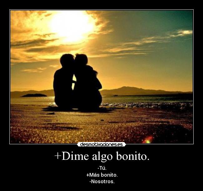 +Dime algo bonito. - -Tú.
+Más bonito.
-Nosotros.