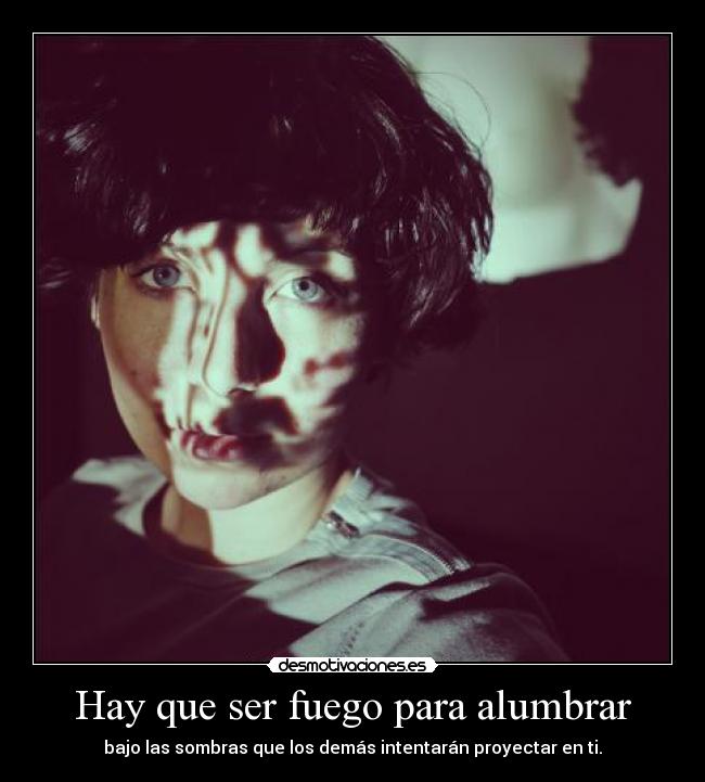 Hay que ser fuego para alumbrar - 