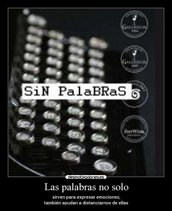 Las palabras no solo - sirven para expresar emociones,
también ayudan a distanciarnos de ellas