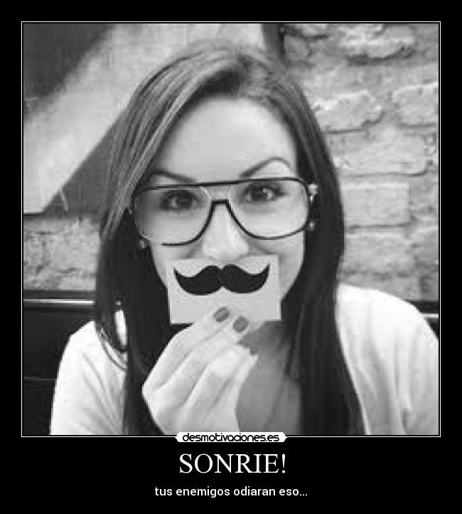 SONRIE! - tus enemigos odiaran eso...