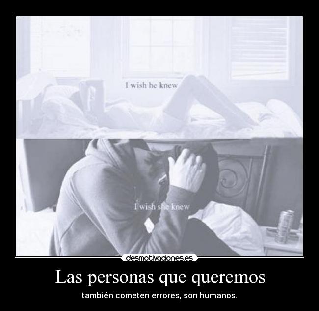 Las personas que queremos - también cometen errores, son humanos.