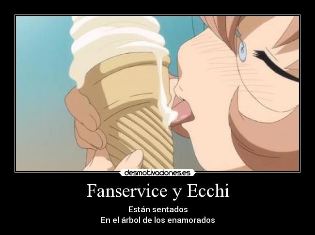 Fanservice y Ecchi - Están sentados
En el árbol de los enamorados