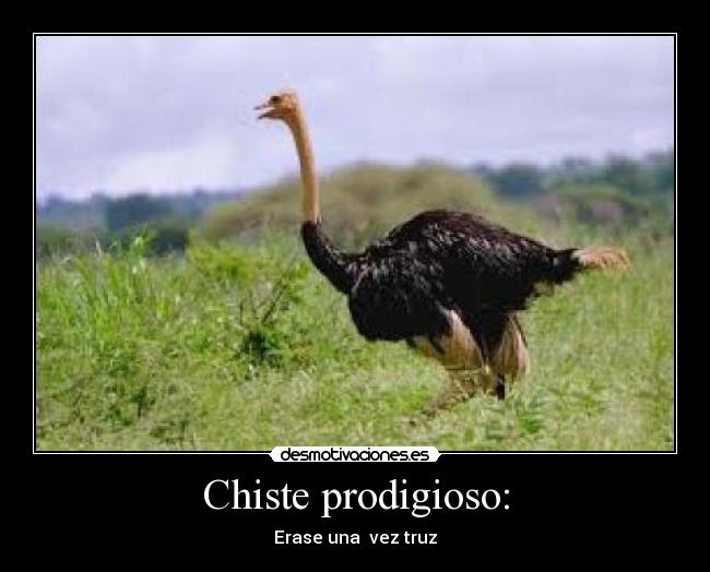 Chiste prodigioso: - Erase una vez truz