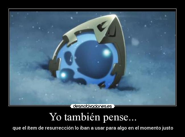 Yo también pense... - que el ítem de resurrección lo iban a usar para algo en el momento justo
