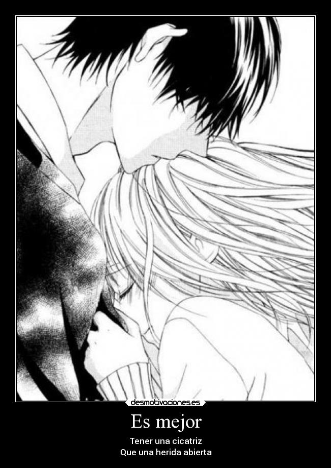 Es mejor - Tener una cicatriz
Que una herida abierta