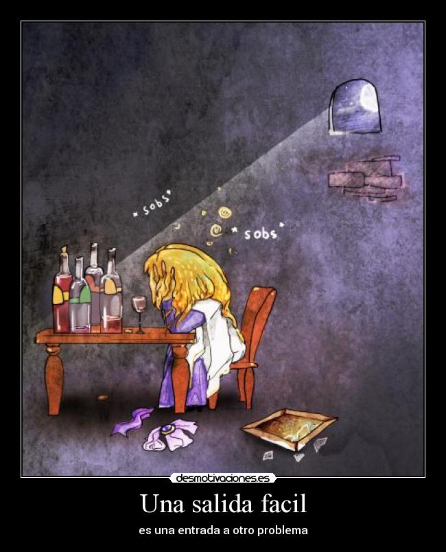 Una salida facil - es una entrada a otro problema