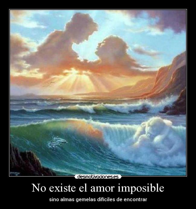 No existe el amor imposible - sino almas gemelas difíciles de encontrar