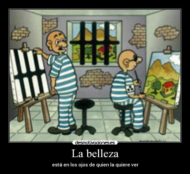La belleza - está en los ojos de quien la quiere ver