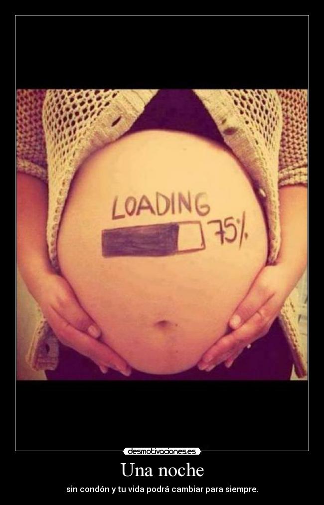 Una noche - sin condón y tu vida podrá cambiar para siempre.