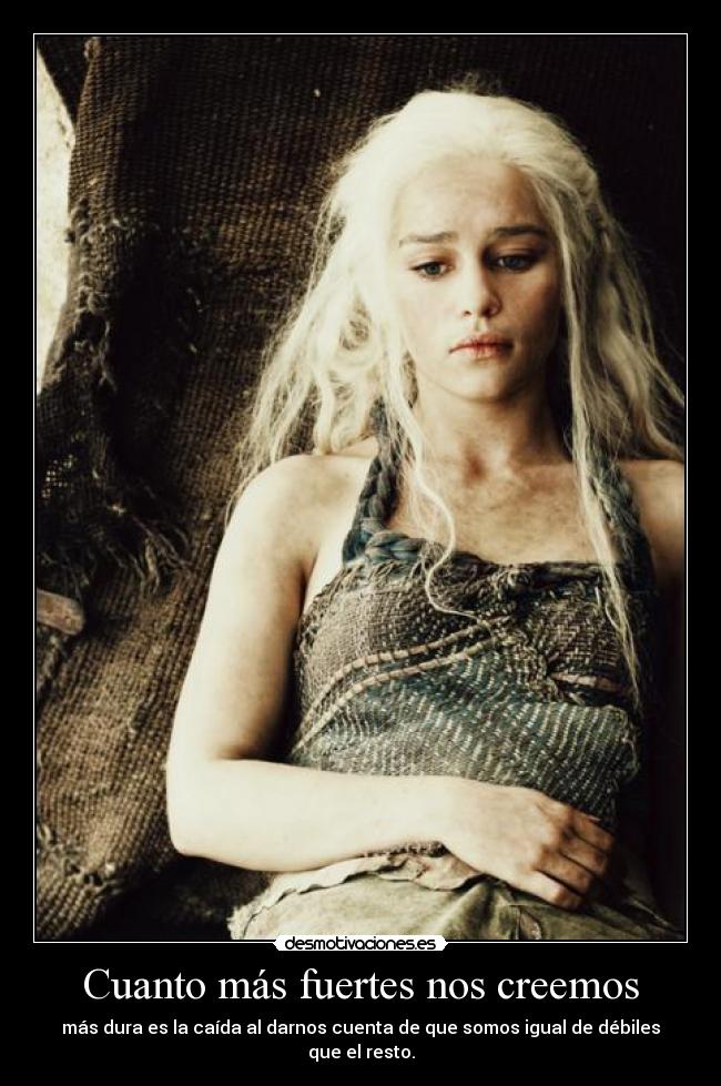 Cuanto más fuertes nos creemos -