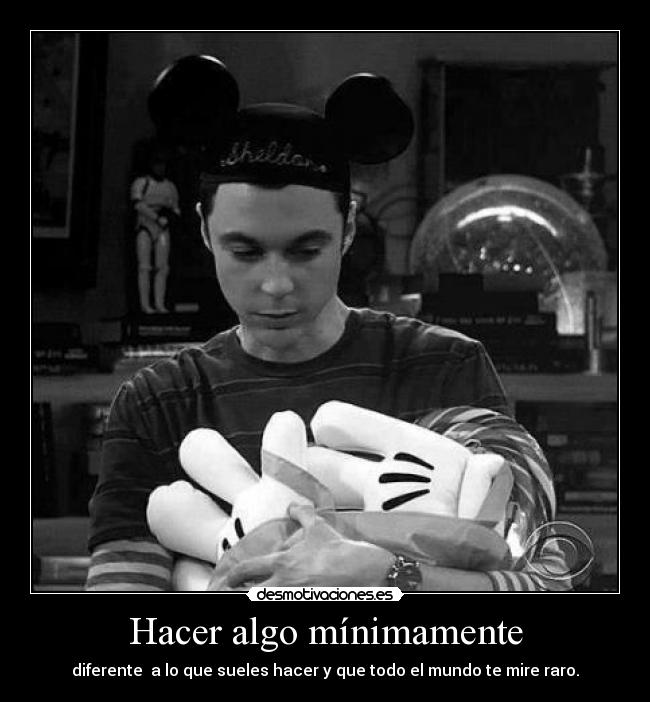 Hacer algo mínimamente - diferente  a lo que sueles hacer y que todo el mundo te mire raro.