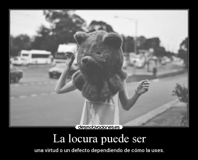 La locura puede ser -