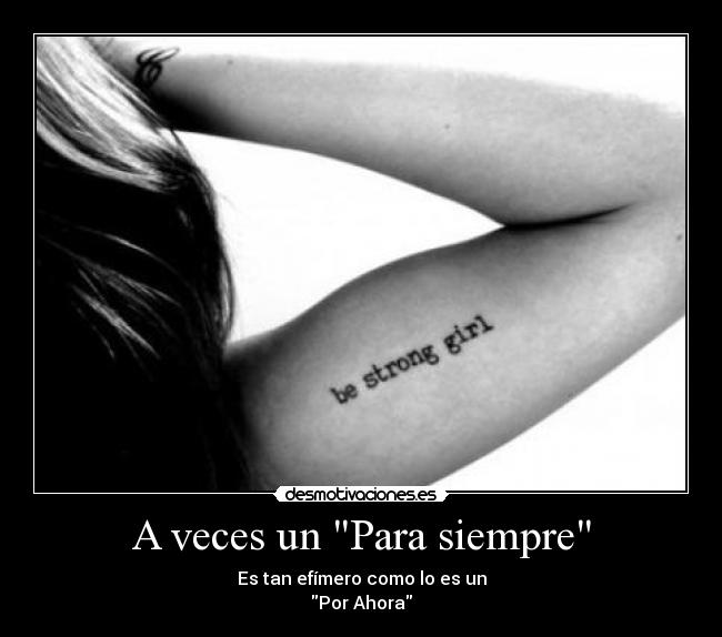 A veces un Para siempre - Es tan efímero como lo es un
Por Ahora