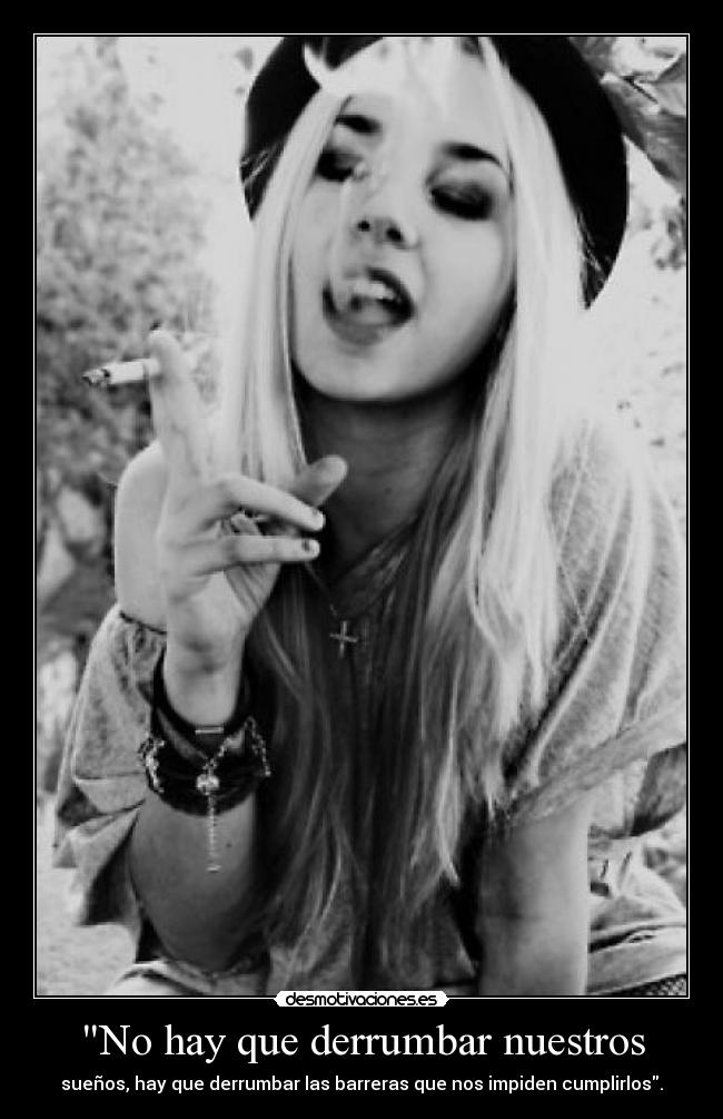 No hay que derrumbar nuestros - sueños, hay que derrumbar las barreras que nos impiden cumplirlos.