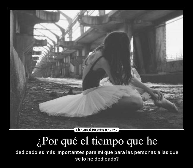¿Por qué el tiempo que he - dedicado es más importantes para mí que para las personas a las que
se lo he dedicado?