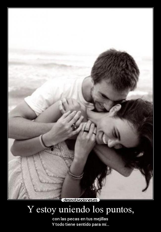 Y estoy uniendo los puntos, -