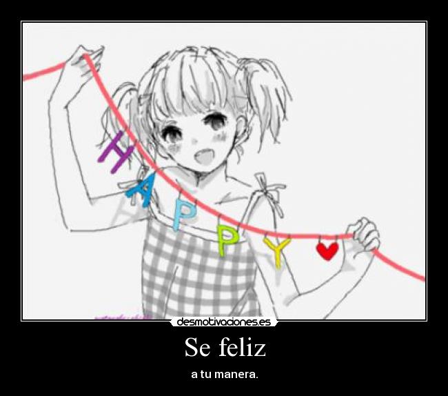 Se feliz - a tu manera.