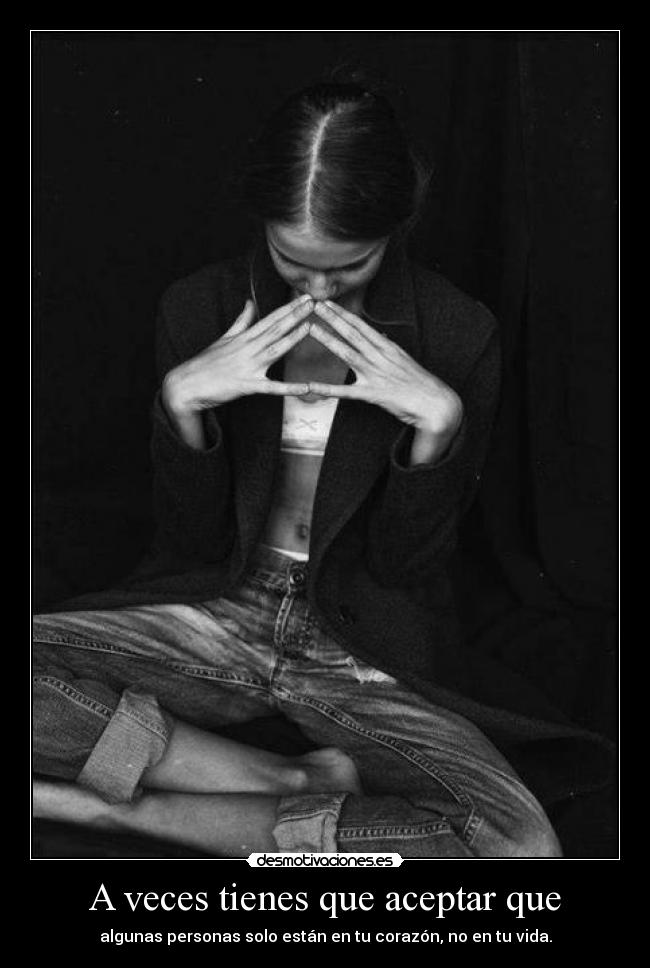 A veces tienes que aceptar que -