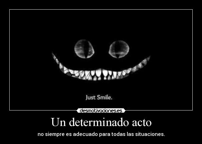 Un determinado acto - no siempre es adecuado para todas las situaciones.