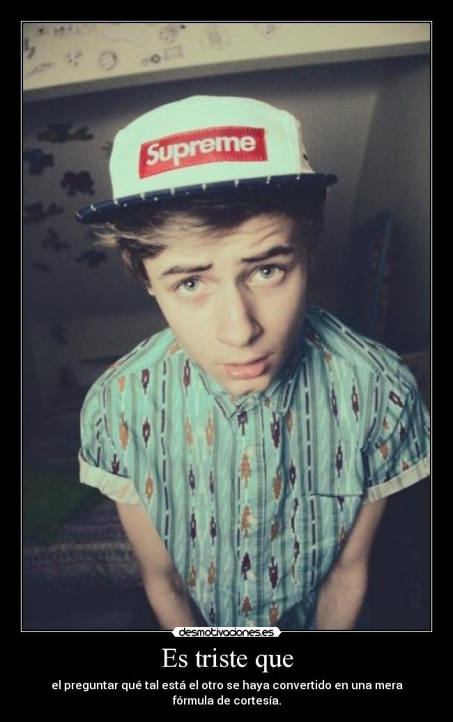 Es triste que -