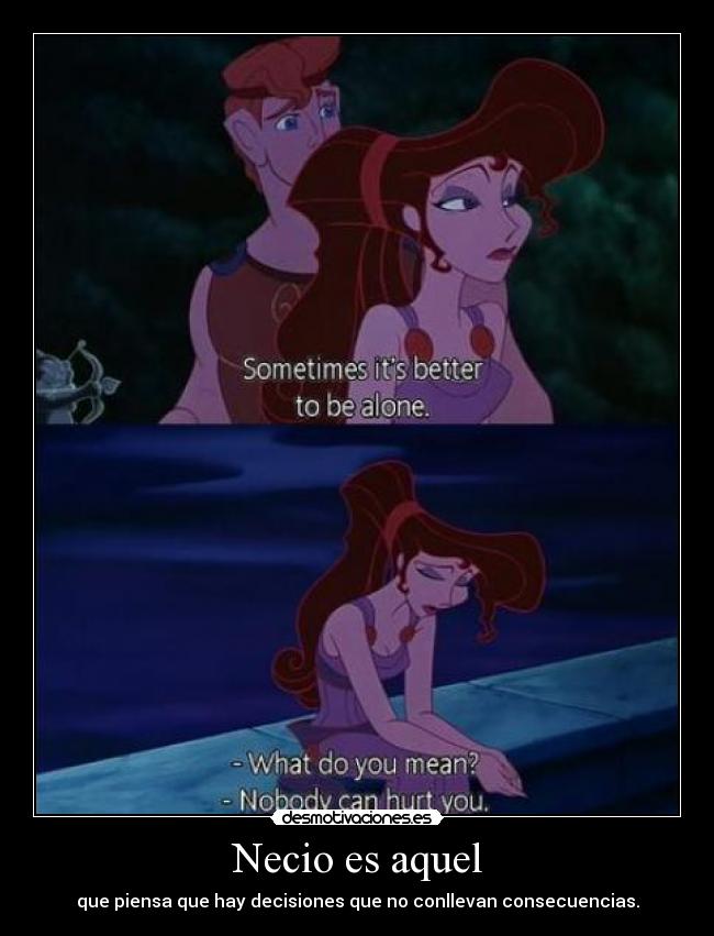 Necio es aquel - que piensa que hay decisiones que no conllevan consecuencias.