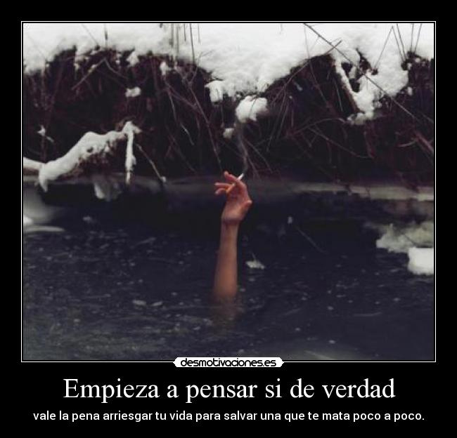 Empieza a pensar si de verdad -