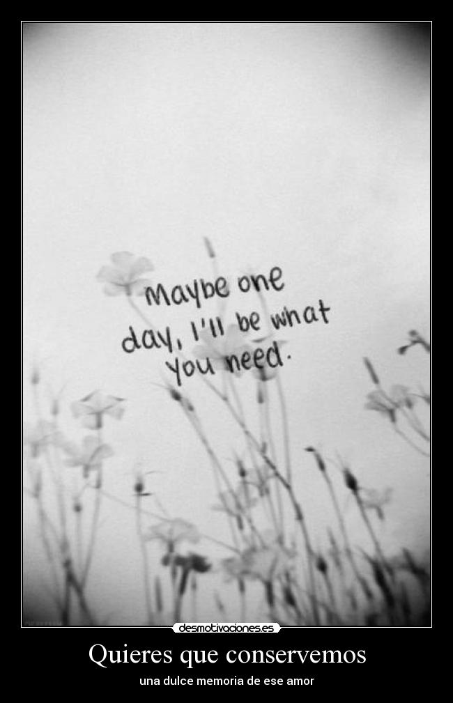 Quieres que conservemos - una dulce memoria de ese amor
