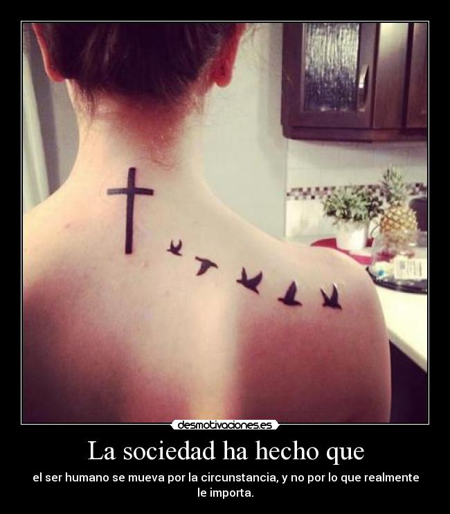 La sociedad ha hecho que - el ser humano se mueva por la circunstancia, y no por lo que realmente le importa.
