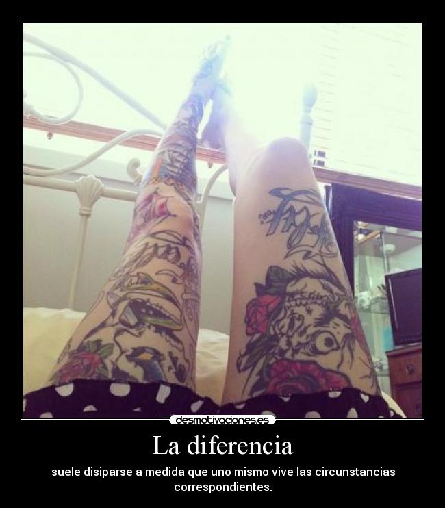 La diferencia - suele disiparse a medida que uno mismo vive las circunstancias correspondientes.