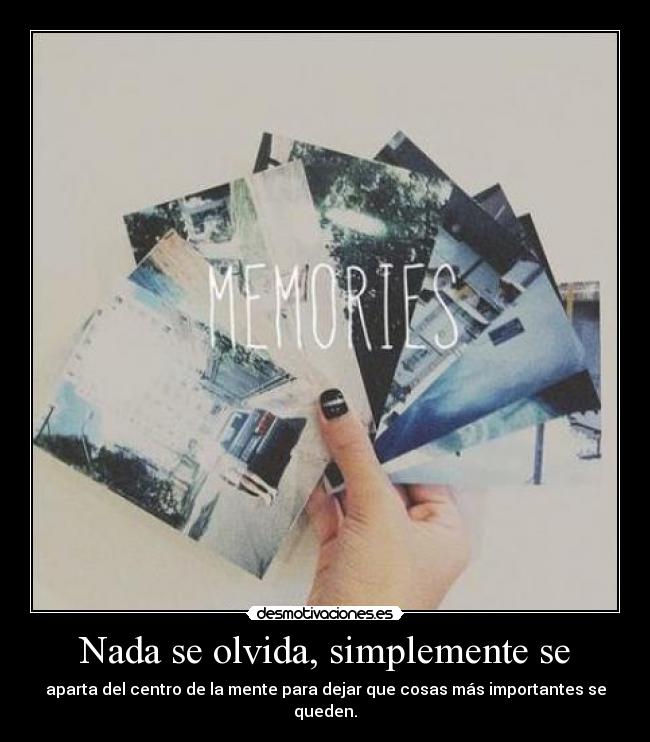 Nada se olvida, simplemente se -