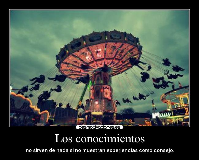 Los conocimientos - no sirven de nada si no muestran experiencias como consejo.