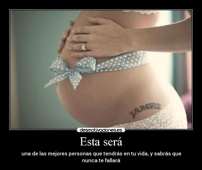 Esta será - una de las mejores personas que tendrás en tu vida, y sabrás que nunca te fallará