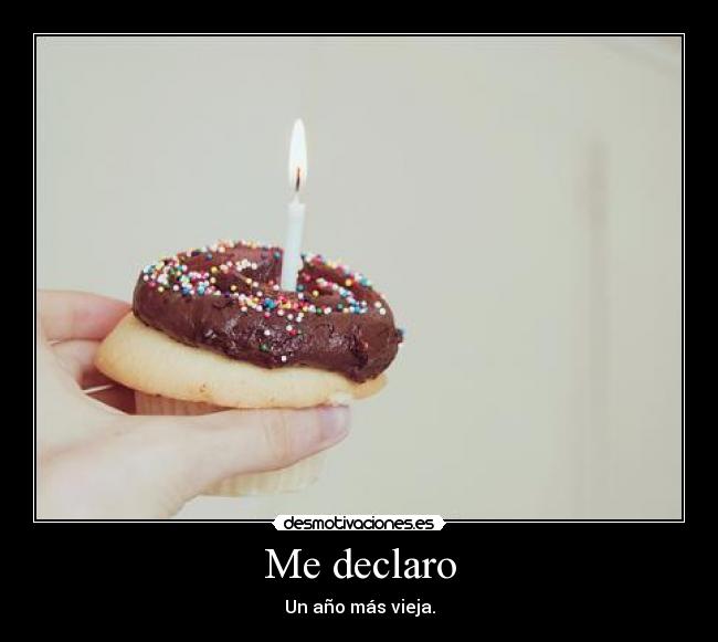 Me declaro - Un año más vieja.