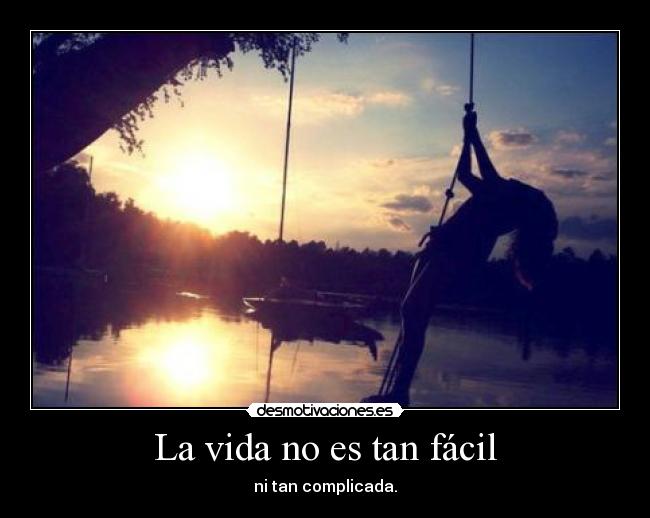 La vida no es tan fácil -