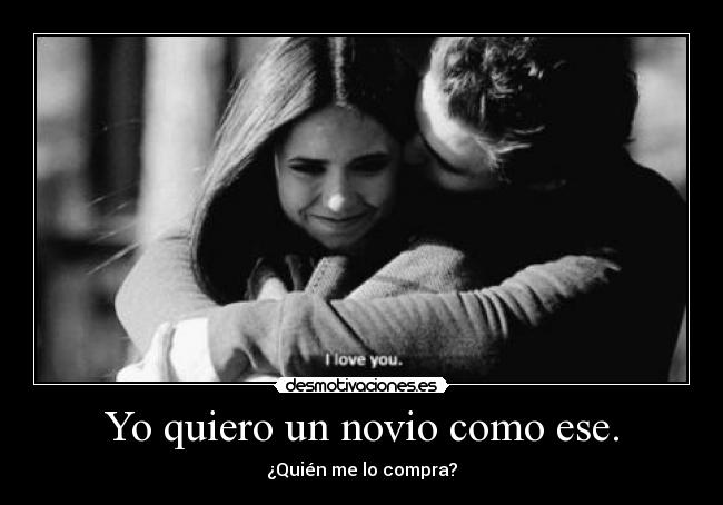 Yo quiero un novio como ese. - ¿Quién me lo compra?
