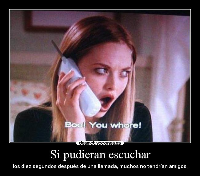 Si pudieran escuchar - los diez segundos después de una llamada, muchos no tendrían amigos.