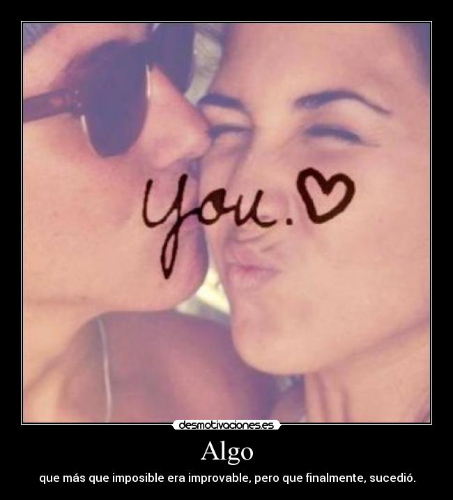 Algo - que más que imposible era improvable, pero que finalmente, sucedió.