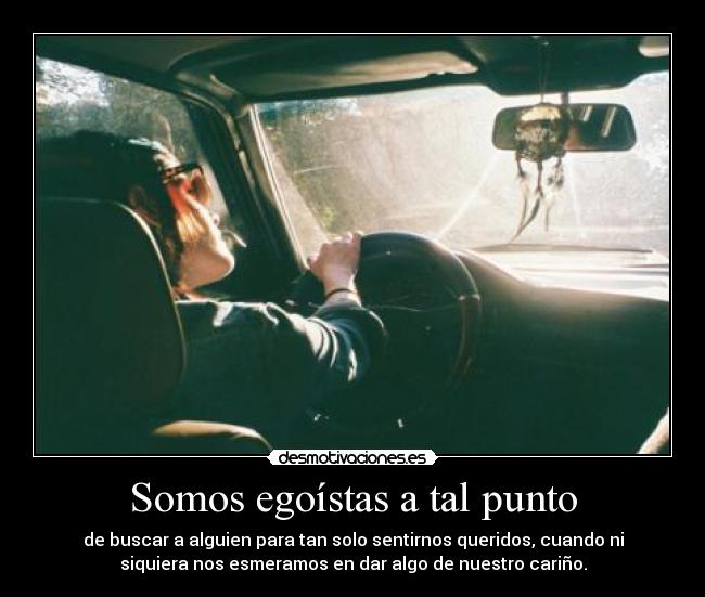 Somos egoístas a tal punto - 