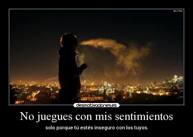 No juegues con mis sentimientos -