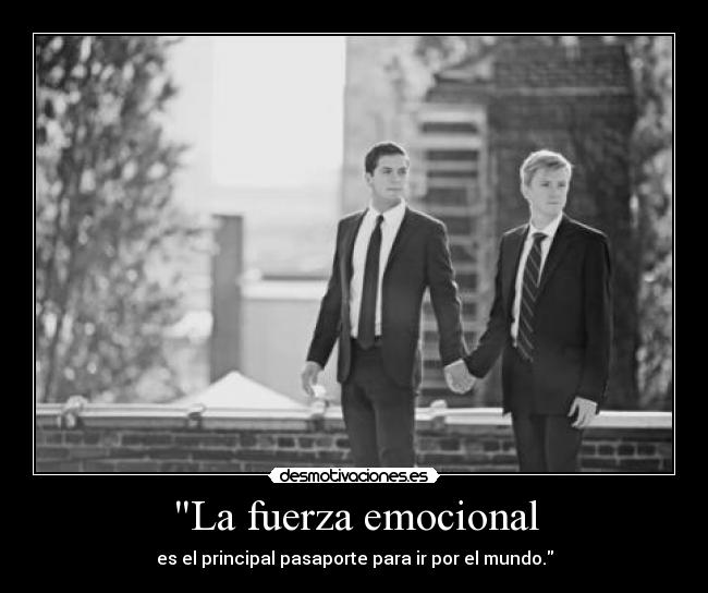 La fuerza emocional - es el principal pasaporte para ir por el mundo.