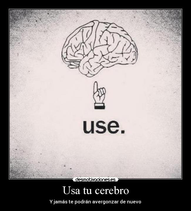 Usa tu cerebro - Y jamás te podrán avergonzar de nuevo