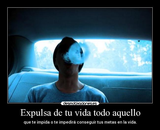 Expulsa de tu vida todo aquello -